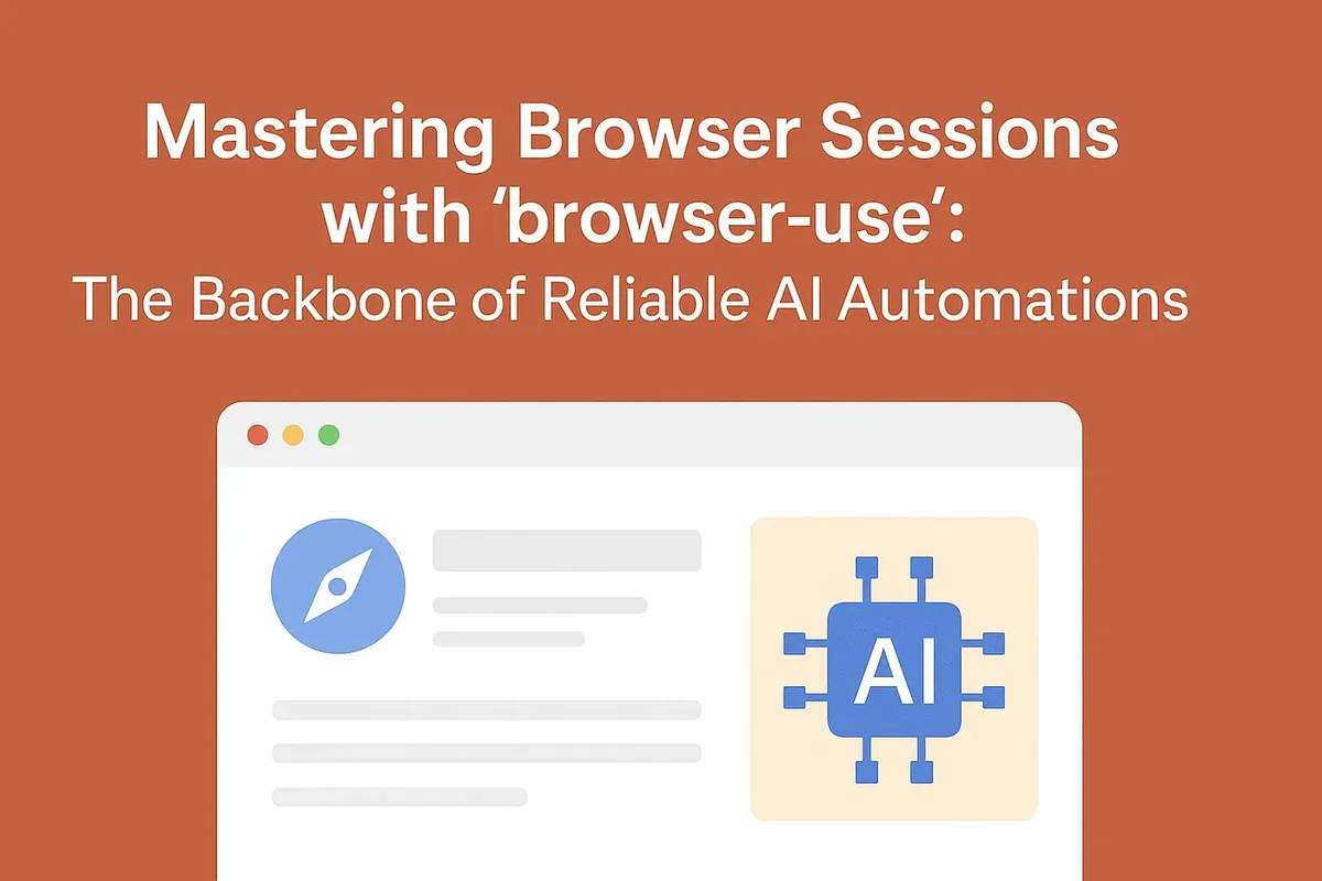 Mastering Browser Sessions with browser-use for Reliable AI Automations